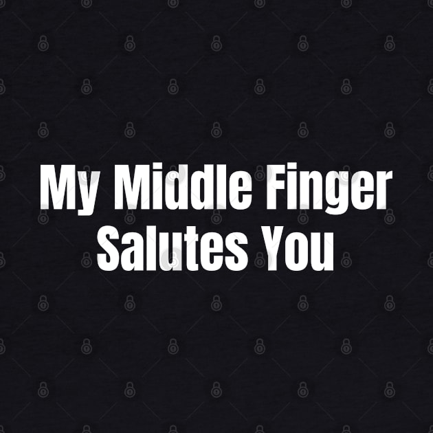 My Middle Finger Salutes You by HobbyAndArt